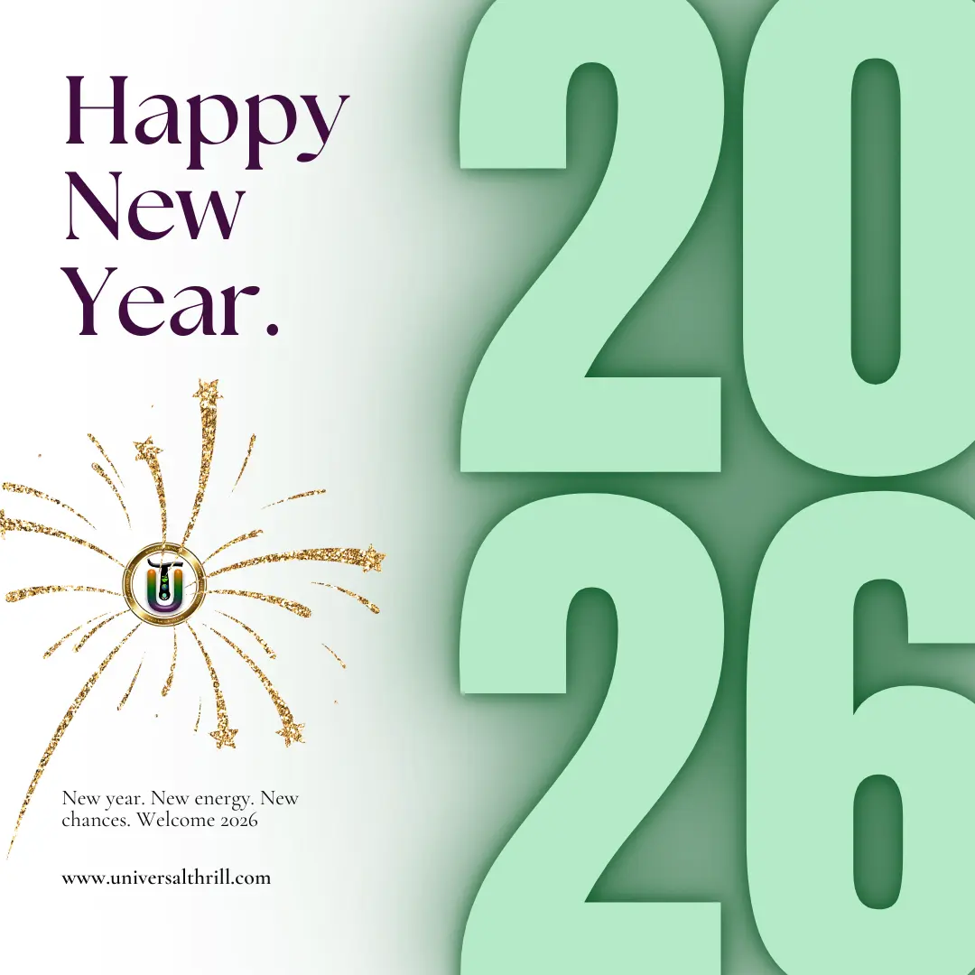 New year. New energy. New chances. Welcome 2026.Best happy new year wishes for 2026 at Universal Thrill. Click to download more....