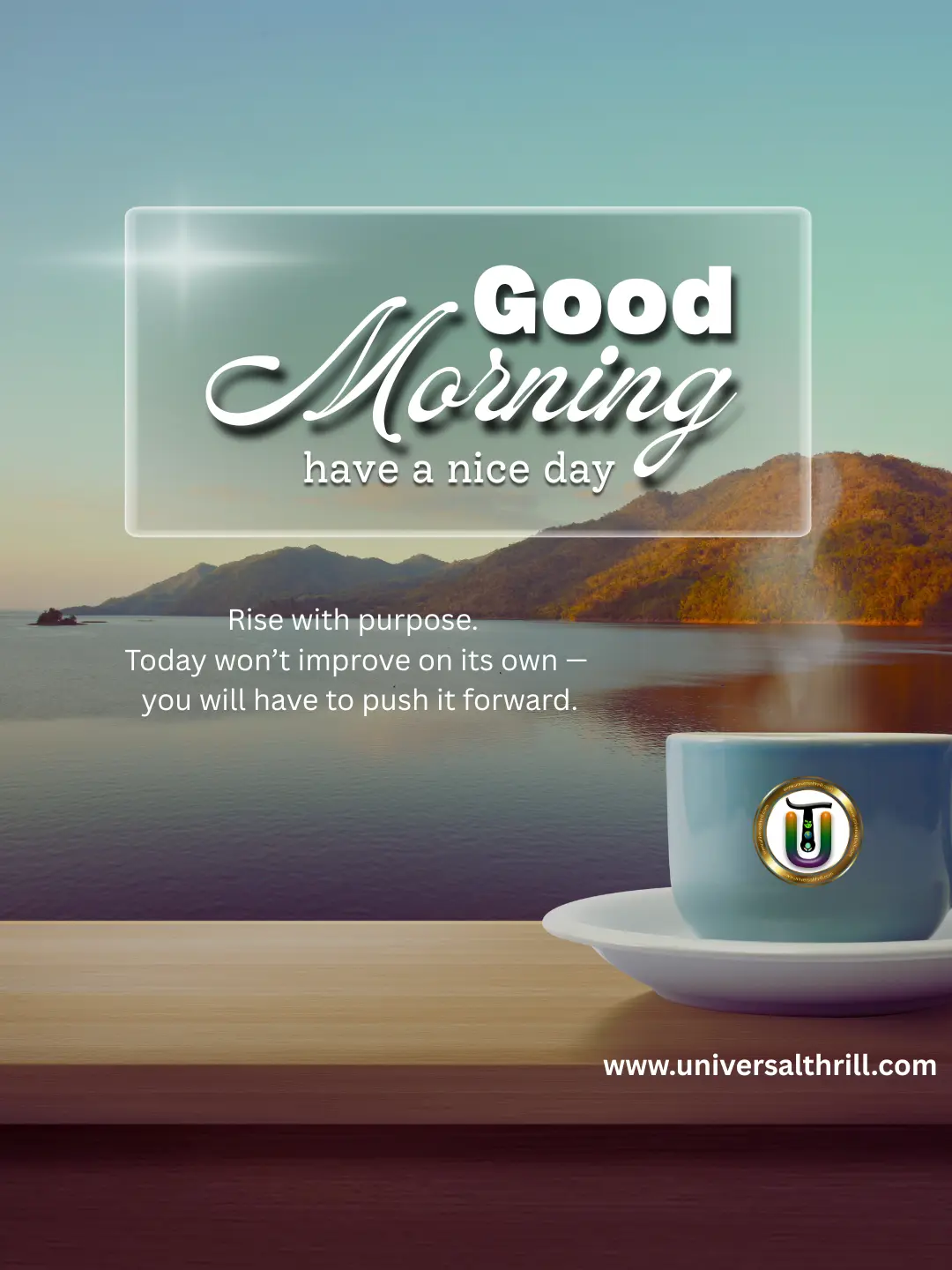 Steaming coffee cup at sunrise with motivational text: Rise with purpose. Good Morning. universal thrill